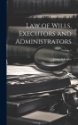 Law of Wills, Executors and Administrators; Volume 1 Cover Image