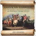 American Hannibal Lib/E: The Extraordinary Account of Revolutionary Hero Daniel Morgan at the Battle of Cowpens Cover Image