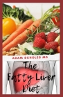 The Fatty Liver Diet: The Complete Guide On Fatty Liver Diet By Adam Scholes MD Cover Image