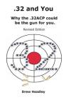 .32 and You: Why the .32ACP could be the gun for you. Revised Edition By Drew Headley Cover Image