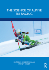 The Science of Alpine Ski Racing By James Pritchard (Editor), Jim Taylor (Editor) Cover Image