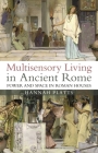Multisensory Living in Ancient Rome: Power and Space in Roman Houses Cover Image