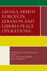 Ghana Armed Forces in Lebanon and Liberia Peace Operations (Conflict and Security in the Developing World) By Emmanuel Wekem Kotia, H. E. Mohamed Ibn Chambas (Foreword by) Cover Image