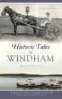 Historic Tales of Windham By Derek Saffie, Jr. Letizio, Al (Foreword by), Rick Holmes (Foreword by) Cover Image
