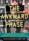 The Awkward Phase: The Uplifting Tales of Those Weird Kids You Went to School With By Tyler Gillespie, Claire Linic Cover Image