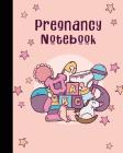Pregnancy Notebook: Pregnancy Record Book For Keepsake and Memories Your Baby: Pregnancy Organizer Cover Image