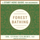 Forest Bathing: A Start Here Guide By Cyndi Gilbert, Caitlin Kelly (Read by) Cover Image