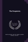The Purgatorio; By Dante Alighieri, Ichabod Charles Wright Cover Image