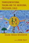 Transgenerational Trauma and the Aboriginal Preschool Child: Healing through Intervention (New Imago) Cover Image