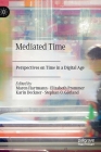 Mediated Time: Perspectives on Time in a Digital Age By Maren Hartmann (Editor), Elizabeth Prommer (Editor), Karin Deckner (Editor) Cover Image