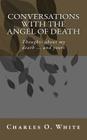 Conversations with the Angel of Death: Thoughts about My Death ... and Yours Cover Image