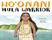 Ho'onani: Hula Warrior By Heather Gale, Mika Song (Illustrator) Cover Image