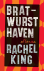 Bratwurst Haven: Stories By Rachel King Cover Image