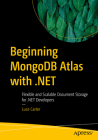 Beginning MongoDB Atlas with .Net: Flexible and Scalable Document Storage for .Net Developers Cover Image
