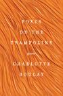 Foxes on the Trampoline: Poems By Charlotte Boulay Cover Image