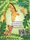 Mon premier grand livre de coloriage d'animaux - Livre de coloriage pour les enfants de 4 à 8 ans: Livre de Coloriage Pour Les Jeunes Garçons Et Fille By Catherine David Cover Image
