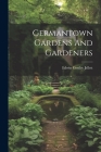 Germantown Gardens And Gardeners By Edwin Costley Jellett Cover Image