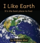 I Like Earth By Andrew Robert Abel Cover Image