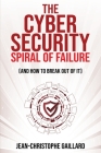 The Cybersecurity Spiral of Failure (and How to Break Out of It): Why large firms still struggle with cybersecurity and how to engineer real change dy Cover Image