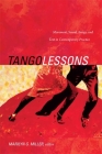 Tango Lessons: Movement, Sound, Image, and Text in Contemporary Practice By Marilyn G. Miller (Editor) Cover Image