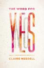 The Word for Yes By Claire Needell Cover Image