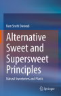 Alternative Sweet and Supersweet Principles: Natural Sweeteners and Plants By Ram Snehi Dwivedi Cover Image