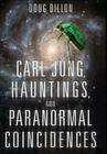 Carl Jung, Hauntings, and Paranormal Coincidences By Doug Fredric Dillon Cover Image
