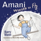 Amani Wants to Fly By Barry Mann, Meira Ner-David (Illustrator) Cover Image