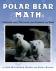 Polar Bear Math: Learning About Fractions from Klondike and Snow (Animal Math) By Ann Whitehead Nagda, Cindy Bickel Cover Image