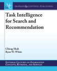 Task Intelligence for Search and Recommendation (Synthesis Lectures on Information Concepts) By Chirag Shah, Ryen W. White Cover Image