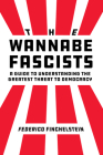 The Wannabe Fascists: A Guide to Understanding the Greatest Threat to Democracy By Federico Finchelstein Cover Image