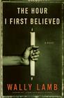 The Hour I First Believed: A Novel By Wally Lamb Cover Image