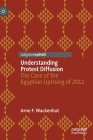 Understanding Protest Diffusion: The Case of the Egyptian Uprising of 2011 By Arne F. Wackenhut Cover Image