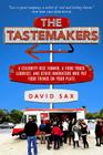 The Tastemakers: A Celebrity Rice Farmer, a Food Truck Lobbyist, and Other Innovators Putting Food Trends on Your Plate By David Sax Cover Image