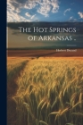 The Hot Springs of Arkansas .. Cover Image