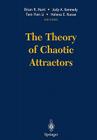 The Theory of Chaotic Attractors By Brian R. Hunt (Editor), Judy A. Kennedy (Editor), Tien-Yien Li (Editor) Cover Image