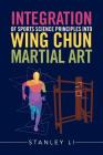 Integration of Sports Science Principles into Wing Chun Martial Art By Stanley Li Cover Image