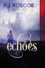 Echoes By P. J. Roscoe, Fiona Jayde (Cover Design by), Mary Harris (Editor) Cover Image