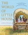 The World of Little House (Little House Nonfiction) By Carolyn Strom Collins, Garth Williams (Illustrator), Christina Wyss Eriksson, Deborah Maze (Illustrator) Cover Image