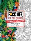 Fuck Off, I'm Coloring: The Complete Collection: De-stress With Over 200 Insulting Coloring Pages (Fuck Off I'm Coloring) By Dare You Stamp Company Cover Image