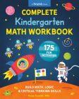 Complete Kindergarten Math Workbook: 175 Fun Activities to Build Math, Logic, and Critical Thinking Skills (Kindergarten Math Workbooks) Cover Image