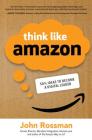 Think Like Amazon: 50 1/2 Ideas to Become a Digital Leader By John Rossman Cover Image
