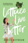 Lettuce Live Better By Assile Beydoun Cover Image