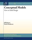 Conceptual Models: Core to Good Design (Synthesis Lectures on Human-Centered Informatics) By Jeff Johnson, Austin Henderson Cover Image