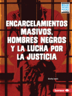 Encarcelamientos Masivos, Hombres Negros Y La Lucha Por La Justicia (Mass Incarceration, Black Men, and the Fight for Justice) Cover Image