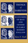 Things of Darkness: Economies of Race and Gender in Early Modern England By Kim F. Hall Cover Image