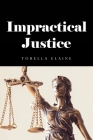 Impractical Justice By Torella Elaine Cover Image