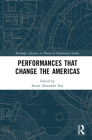 Performances That Change the Americas (Routledge Advances in Theatre & Performance Studies) By Stuart Alexander Day (Editor) Cover Image