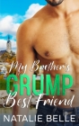 My Brother's Grump Best Friend: An Off-Limits, Second Chance, Small-Town Romance Cover Image