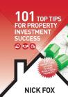 101 Top Tips for Property Investment Success By Nick Fox Cover Image